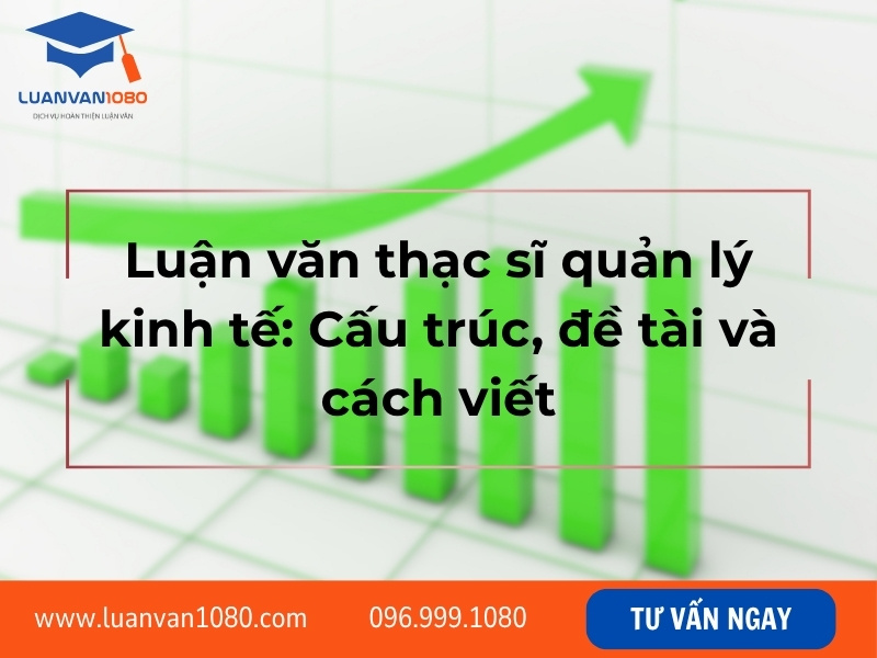 Luận văn thạc sĩ quản lý kinh tế: Cấu trúc, đề tài và cách viết