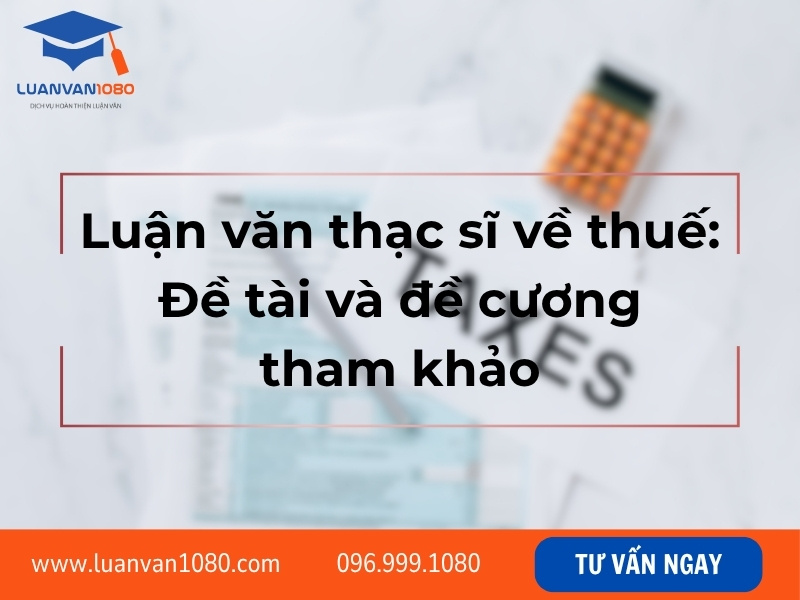 Luận văn thạc sĩ về thuế: Đề tài và đề cương tham khảo