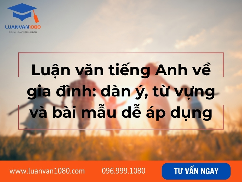 Luận văn tiếng Anh về gia đình: dàn ý, từ vựng và bài mẫu dễ áp dụng