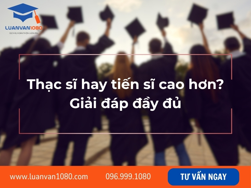Thạc sĩ hay tiến sĩ cao hơn? Giải đáp đầy đủ