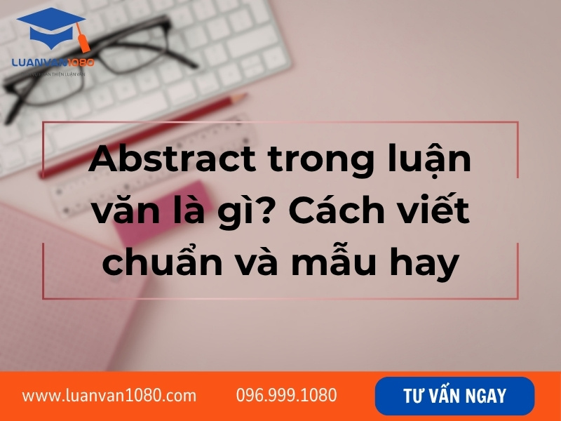 Abstract trong luận văn là gì? Hướng dẫn viết chuẩn từ A đến Z