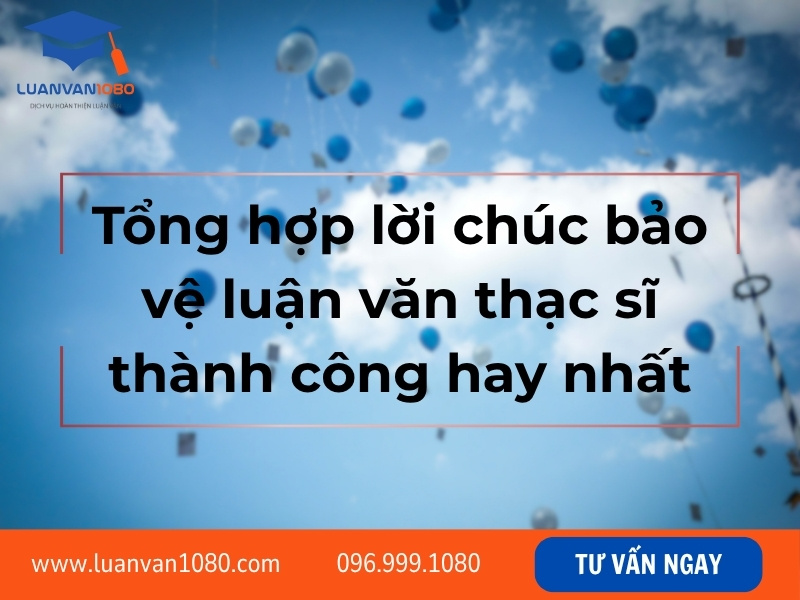 Tổng hợp lời chúc bảo vệ luận văn thạc sĩ thành công hay nhất