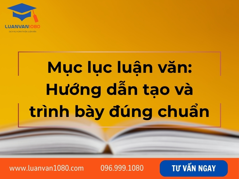 Mục lục luận văn: hướng dẫn tạo và trình bày đúng chuẩn