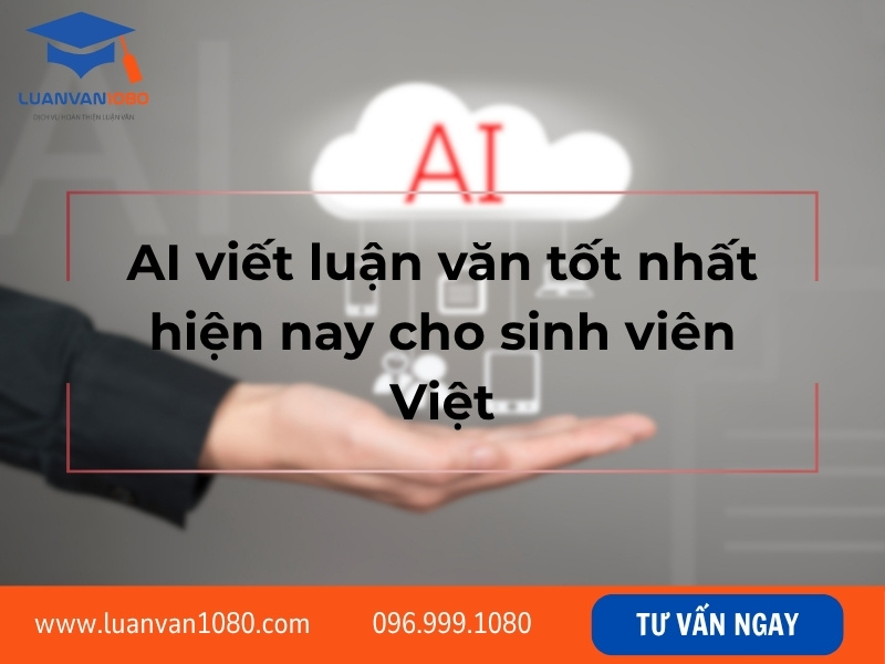 AI viết luận văn tốt nhất hiện nay cho sinh viên Việt