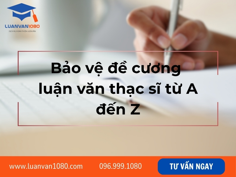 Bảo vệ đề cương luận văn thạc sĩ từ A đến Z