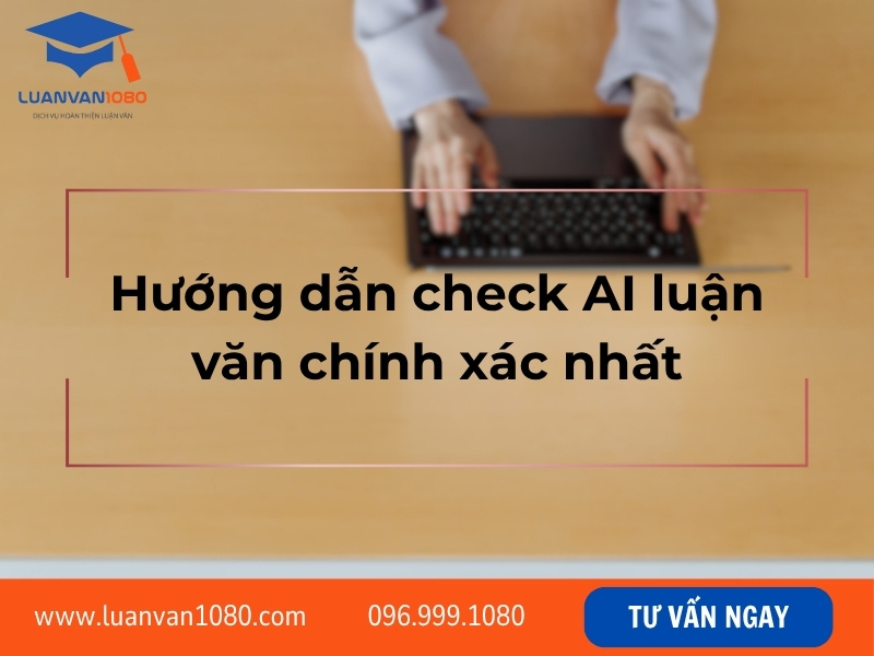 Hướng dẫn check AI luận văn chính xác nhất