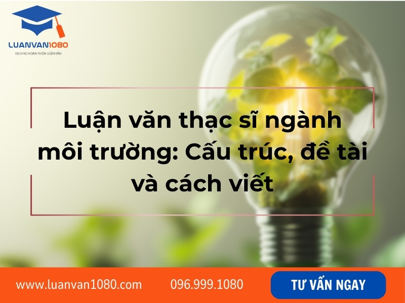 Luận văn thạc sĩ ngành môi trường: Cấu trúc, đề tài và cách viết