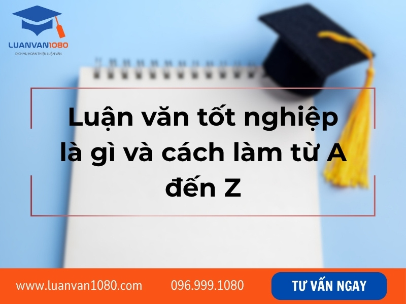 Luận văn tốt nghiệp là gì và cách làm từ A đến Z