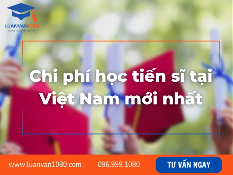 Chi phí học tiến sĩ tại Việt Nam mới nhất