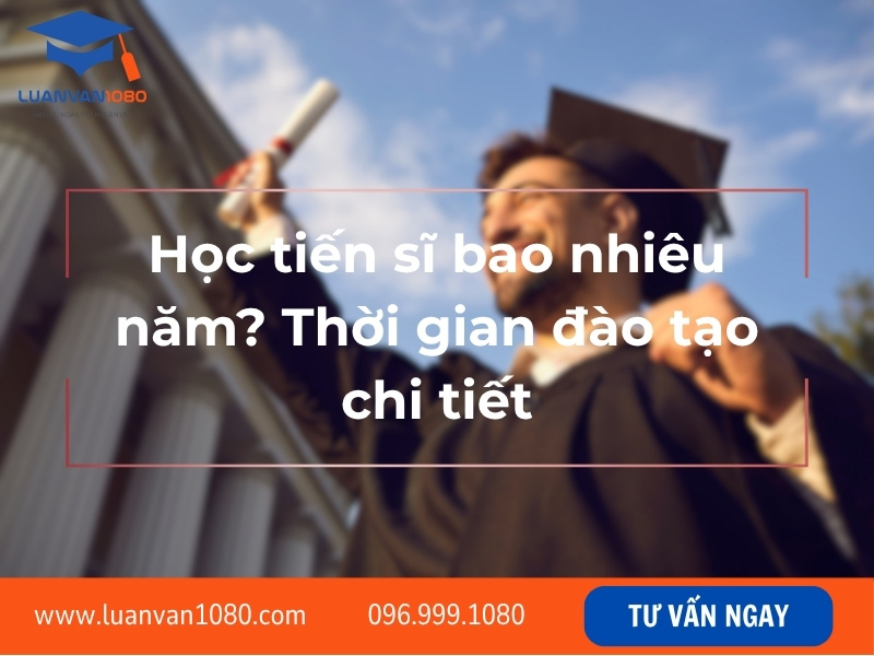 Học tiến sĩ bao nhiêu năm? Thời gian đào tạo chi tiết