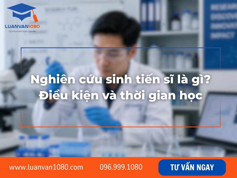 Nghiên cứu sinh tiến sĩ là gì? Điều kiện và thời gian học