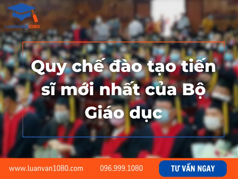 Quy chế đào tạo tiến sĩ mới nhất của Bộ Giáo dục