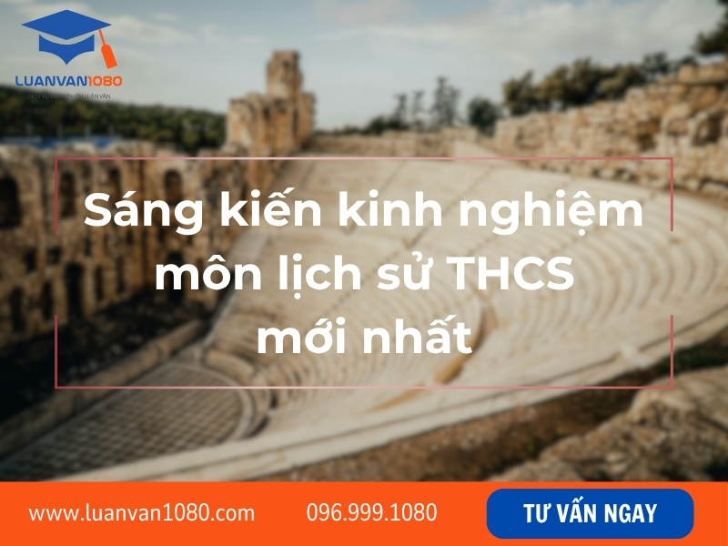 Sáng kiến kinh nghiệm môn lịch sử THCS mới nhất