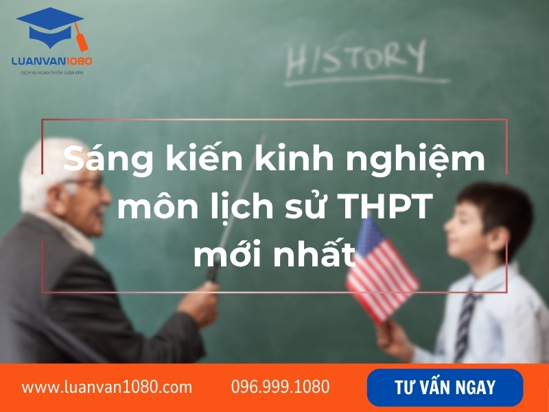 Sáng kiến kinh nghiệm môn lịch sử THPT mới nhất