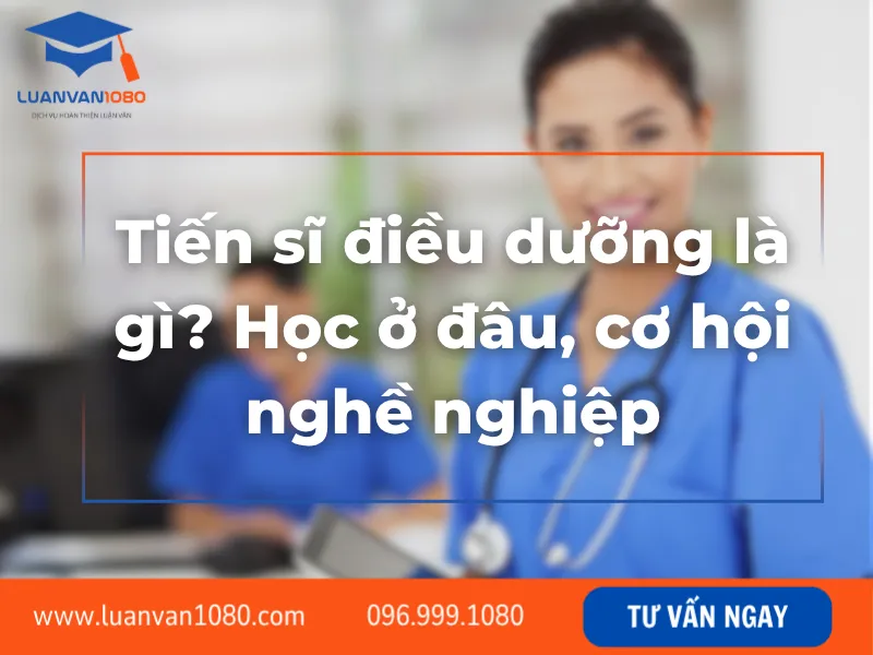 Tiến sĩ điều dưỡng là gì? Học ở đâu, cơ hội nghề nghiệp
