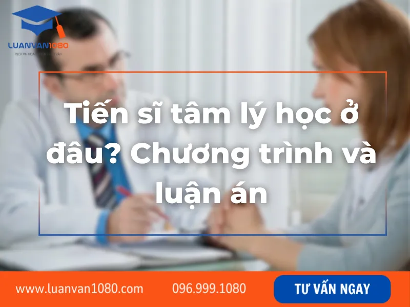 Tiến sĩ tâm lý học ở đâu? Chương trình và luận án